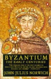 book cover of BYZANTIUM (3 vols: THE EARLY CENTURIES, THE APOGEE, and THE DECLINE AND FALL) by John Julius Norwich