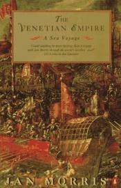 book cover of The Venetian empire: A sea voyage by Jan Morris