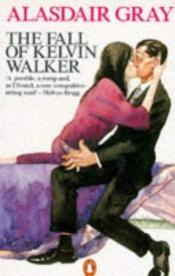 book cover of The Fall of Kelvin Walker: A Fable of the Sixties by Аласдер Грей