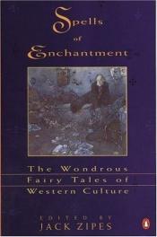 book cover of Spells of enchantment : the wondrous fairy tales of Western culture by Various