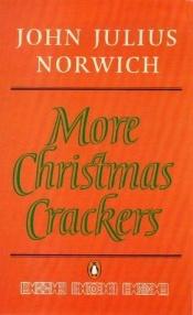 book cover of More Christmas Crackers : being ten commonplace selections, 1980-1989 by John Julius Norwich