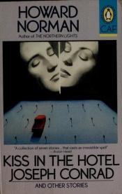 book cover of Kiss in the Hotel Joseph Conrad and Other Stories by Howard Norman