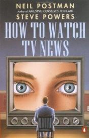 book cover of How To Watch Tv News by ניל פוסטמן