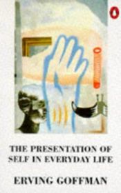 book cover of The Presentation of Self in Everyday Life by Erving Goffman