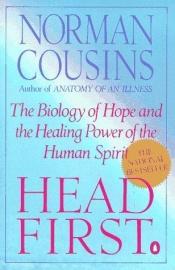 book cover of Head First : The Biology of Hope and the Healing Power of the Human Spirit by Norman Cousins