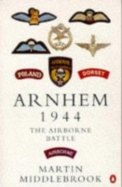 book cover of Arnhem 1944 : the airborne battle, 17-26 September by Martin Middlebrook