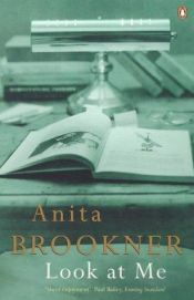 book cover of Look at Me by Anita Brookner