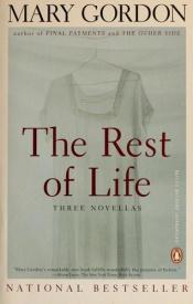 book cover of The Rest of Life by Mary Gordon