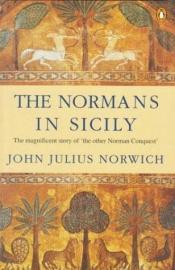book cover of The Normans in Sicily : The Normans in the South 1016-1130 and the Kingdom in the Sun 1130-1194 by John Julius Norwich