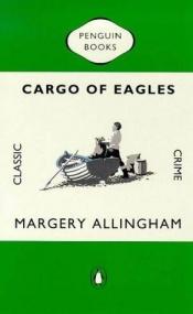 book cover of Cargo of Eagles by Margery Allinghamová