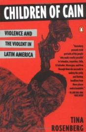 book cover of Children of Cain : violence and the violent in Latin America by Tina Rosenberg