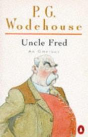 book cover of Uncle Fred : An Omnibus: Uncle Fred in the Springtime; Uncle Dynamite; Cocktail Time by 佩勒姆·格伦维尔·伍德豪斯