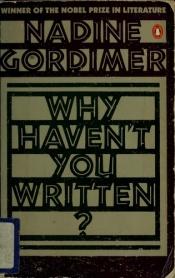 book cover of Why Haven't You Written?: Selected Stories, 1950-70 by Надин Гордимер