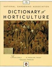 book cover of Dictionary of Horticulture, The National Gardening Association by National Gardening Association