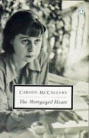 book cover of The Mortgaged Heart by Carson McCullers