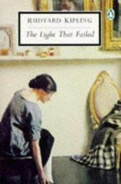 book cover of The Light that Failed by Радјард Киплинг