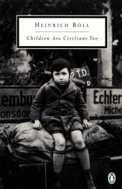 book cover of Children Are Civilians Too by Heinrich Böll