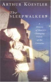book cover of The sleepwalkers; with an introduction by Herbert Butterfield and with a new preface by the author by 아서 쾨슬러