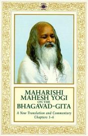 book cover of Maharishi Mahesh Yogi om Bhagavad-Gita : en ny oversettelse og kommentar med sanskrit tekst : kapittel 1-6 by Maharishi Mahesh Yogi