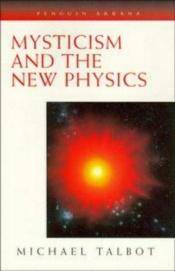 book cover of Mysticism and the New Physics (Arkana S.) by Michael Talbot