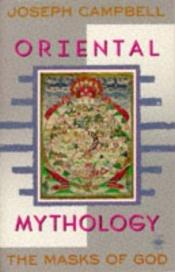 book cover of The Masks of God: Oriental Mythology v. 2 (Arkana) by Джоузеф Камбъл