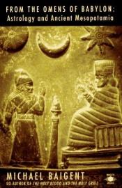 book cover of From the Omens of Babylon: Astrology and Ancient Mesopotamia by Michael Baigent