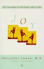book cover of Joy : the surrender to the body and to life by Alexander Lowen