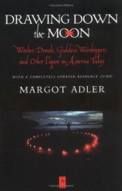 book cover of Drawing Down the Moon: Witches, Druids, Goddess-Worshippers, and Other Pagans in America Today by Margot Adler