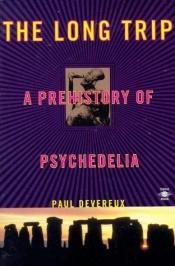 book cover of The Long Trip: A Prehistory of Psychedelia by Paul Devereux