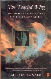 book cover of The Tangled Wing: Biological Constraints on the Human Spirit by Melvin Konner