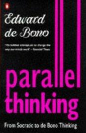 book cover of Parallel Thinking: From Socratic to De Bono Thinking by Эдвард де Боно