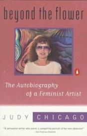 book cover of Beyond the Flower: The Autobiography of a Feminist Artist by Judy Chicago