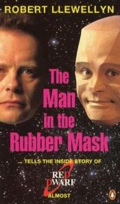 book cover of The man in the rubber mask by Robert Llewellyn