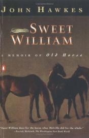 book cover of Sweet William : A Memoir of Old Horse by John Hawkes