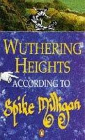 book cover of Wuthering Heights According to Spike Milligan by Спајк Милиган
