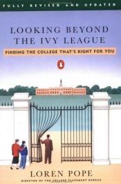 book cover of Looking Beyond the Ivy League: Finding the College That's Right for You; Revised Edition by Loren Pope