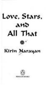 book cover of Love, Stars and All That by Kirin Narayan