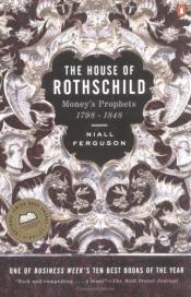 book cover of The House of Rothschild: Money's Prophets, 1798-1848 by Niall Ferguson