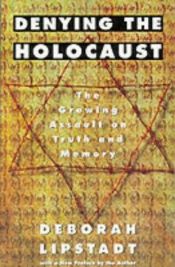 book cover of Denying the Holocaust: The Growing Assault on Truth and Memory by Deborah Lipstadt