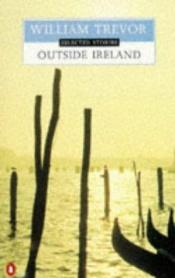 book cover of Outside Ireland: selected stories by William Trevor