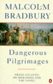 book cover of Dangerous Pilgrimages : Transatlantic Mythologies and the novel (Penguin Literary Criticism) by Malcolm Bradbury