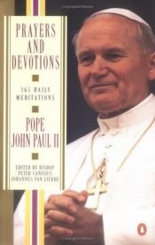 book cover of Prayers and Devotions from John Paul II: 365 Daily Meditations (Edited by Peter Canisius Johannes Van Lierde) by Pope John Paul II