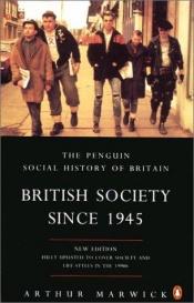 book cover of British society since 1945 by Arthur Marwick