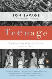 book cover of Teenage : the creation of youth culture by Jon Savage