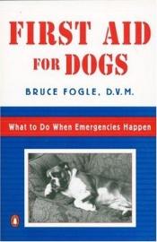 book cover of First Aid for Dogs: What to do When Emergencies Happen by Bruce Fogle