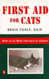 book cover of First aid for cats : what to do when emergencies happen by Bruce Fogle