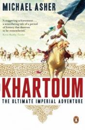 book cover of Khartoum : the ultimate imperial adventure by Michael Asher