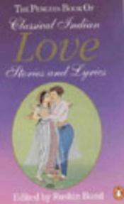 book cover of The Penguin book of classical Indian love stories and lyrics by Ruskin Bond