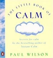 book cover of The little book of calm by Paul Wilson