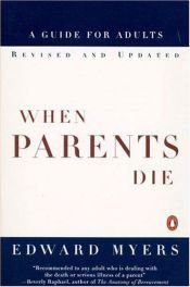 book cover of When Parents Die: A Guide for Adults by Edward Myers